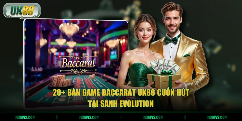 20+ bàn game Baccarat UK88 cuốn hút tại sảnh Evolution