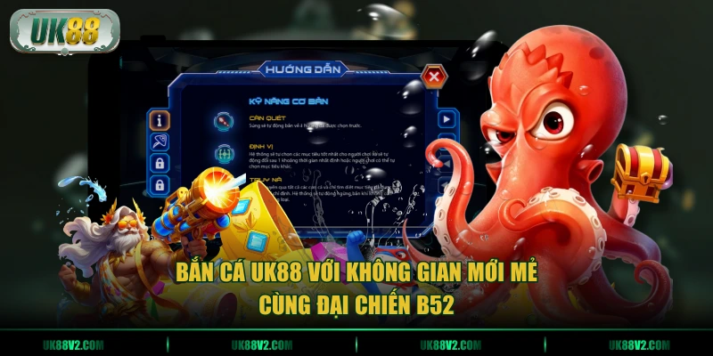 Bắn cá UK88 với không gian mới mẻ cùng Đại chiến B52