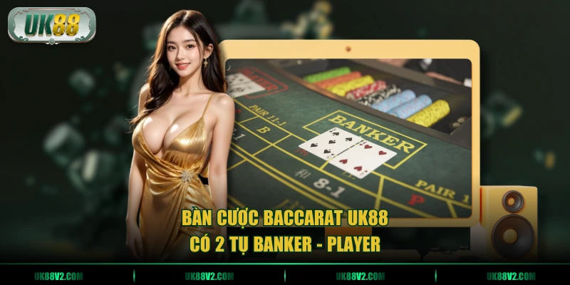 Bàn cược Baccarat UK88 có 2 tụ Banker - Player