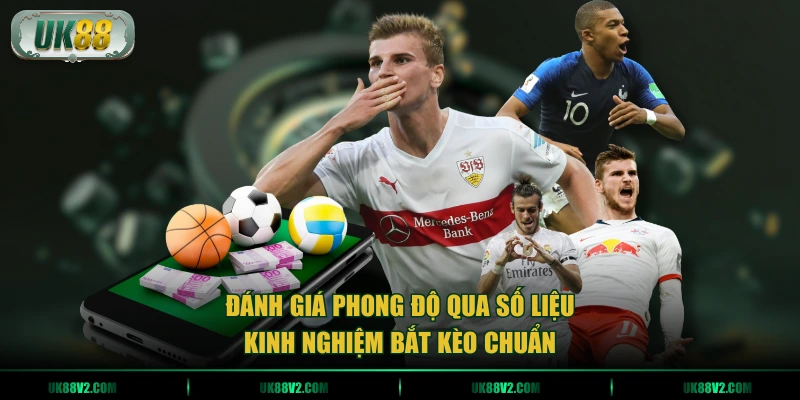 Đánh giá phong độ qua số liệu - Kinh nghiệm bắt kèo chuẩn