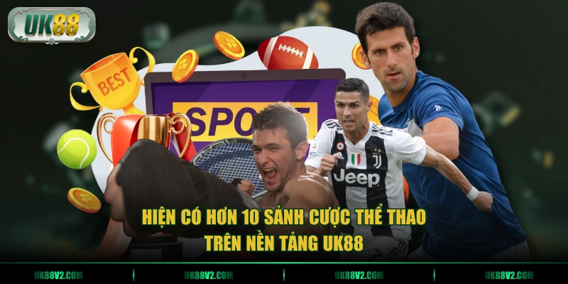 Hiện có hơn 10 sảnh cược thể thao trên nền tảng UK88