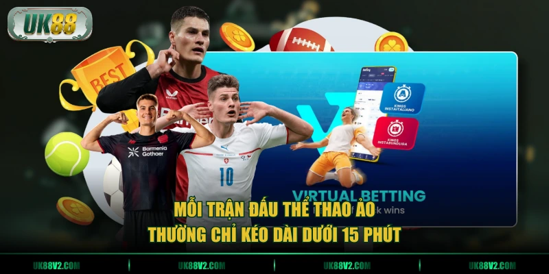 Mỗi trận đấu thể thao ảo thường chỉ kéo dài dưới 15 phút