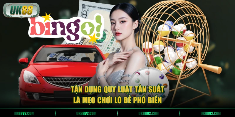 Tận dụng quy luật tần suất là mẹo chơi lô đề phổ biến