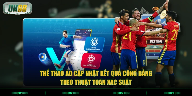 Thể thao ảo cập nhật kết quả công bằng theo thuật toán xác suất
