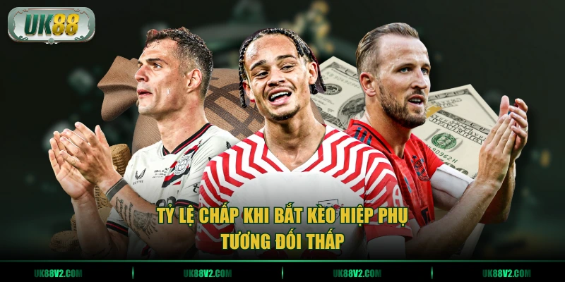 Tỷ lệ chấp khi bắt kèo hiệp phụ tương đối thấp