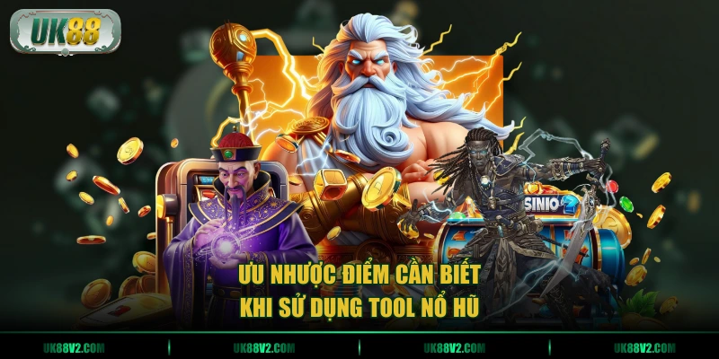 Ưu nhược điểm cần biết khi sử dụng tool nổ hũ