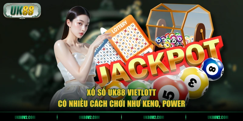 Xổ số UK88 Vietlott có nhiều cách chơi như Keno, Power